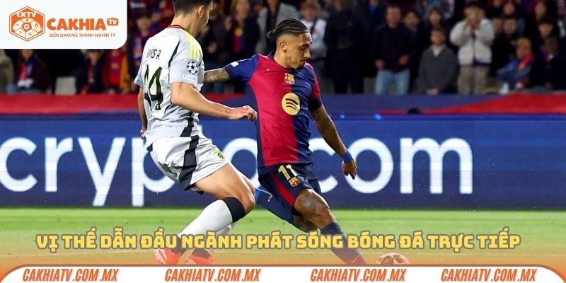 Cakhia với vị thế dẫn đầu phát sóng trực tiếp bóng đá